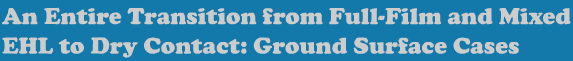 An Entire Transition from Full-Film and Mixed EHL to Dry Contact: Ground Surface Cases