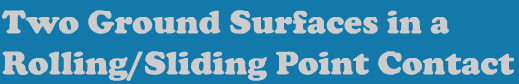 Two Ground Surfaces in a Rolling-Sliding Point Contact
