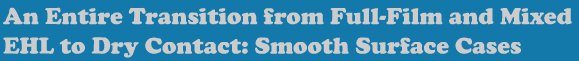 An Entire Transition from Full-Film and Mixed EHL to Dry Contact: Smooth Surface Cases